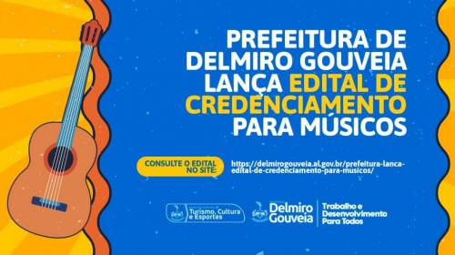 [PREFEITURA DE DELMIRO GOUVEIA LANÇA EDITAL DE CREDENCIAMENTO PARA MÚSICOS]